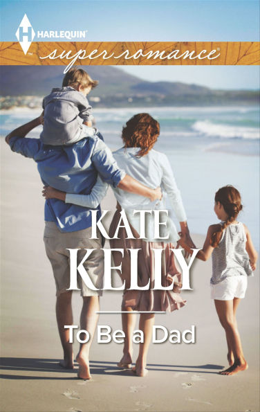 To Be a Dad (Harlequin Super Romance Series #1942)