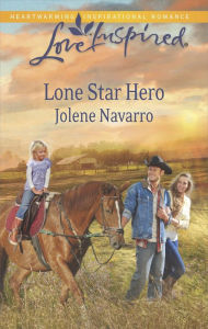 Title: Lone Star Hero (Love Inspired Series), Author: Jolene Navarro