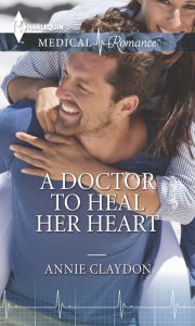 Title: A Doctor to Heal Her Heart, Author: Annie Claydon