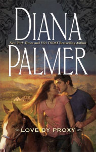 Title: Love By Proxy, Author: Diana Palmer