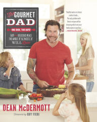 Title: The Gourmet Dad: Easy and Delicious Meals the Whole Family Will Love, Author: Dean McDermott