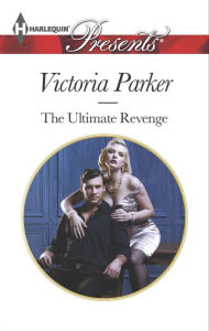 Title: The Ultimate Revenge (Harlequin Presents Series #3272), Author: Victoria Parker