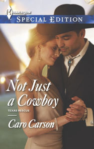 Title: Not Just a Cowboy (Harlequin Special Edition Series #2356), Author: Caro Carson