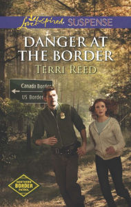 Title: Danger at the Border (Love Inspired Suspense Series), Author: Terri Reed