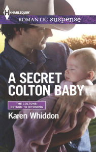 Title: A Secret Colton Baby (Harlequin Romantic Suspense Series #1820), Author: Karen Whiddon