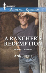 Title: A Rancher's Redemption (Harlequin American Romance Series #1520), Author: Ann Roth