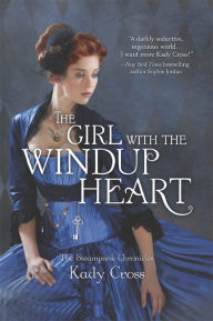 Title: The Girl with the Windup Heart, Author: Kady Cross