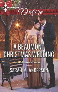 Title: A Beaumont Christmas Wedding (Harlequin Desire Series #2338), Author: Sarah M. Anderson