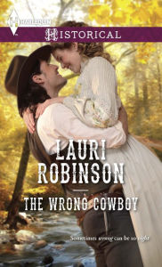Title: The Wrong Cowboy (Harlequin Historical Series #1208), Author: Lauri Robinson