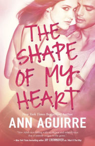 Title: The Shape of My Heart, Author: Ann Aguirre