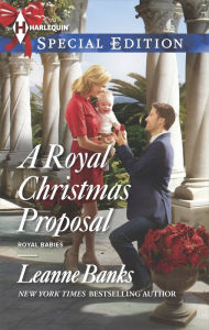 Title: A Royal Christmas Proposal (Harlequin Special Edition Series #2373), Author: Leanne Banks