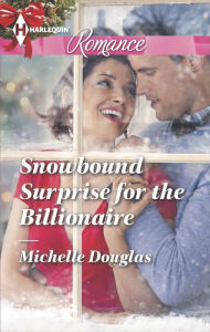 Title: Snowbound Surprise for the Billionaire (Harlequin Romance Series #4451), Author: Michelle Douglas