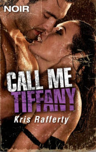 Title: Call Me Tiffany, Author: Kris Rafferty