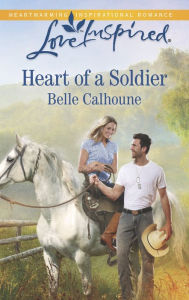 Title: Heart of a Soldier (Love Inspired Series), Author: Belle Calhoune