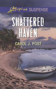 Title: Shattered Haven (Love Inspired Suspense Series), Author: Carol J. Post