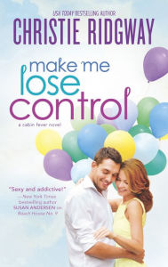 Title: Make Me Lose Control, Author: Christie Ridgway