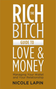 Title: The Rich Bitch Guide to Love and Money, Author: Nicole Lapin