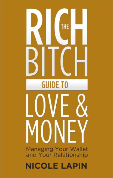 The Rich Bitch Guide to Love and Money