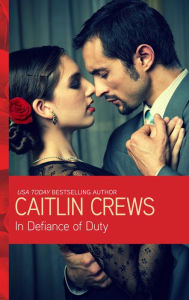 Title: In Defiance of Duty, Author: Caitlin Crews