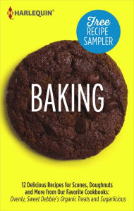 Title: Baking Recipe Sampler: Delicious Recipes for Scones, Doughnuts and More from Our Favorite Cookbooks: Ovenly, Sweet Debbie's Organic Treats and Sugarlicious Ovenly\Sweet Debbie's Organic Treats\Sugarlicious, Author: Harlequin