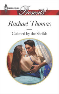 Title: Claimed by the Sheikh (Harlequin Presents Series #3312), Author: Rachael Thomas