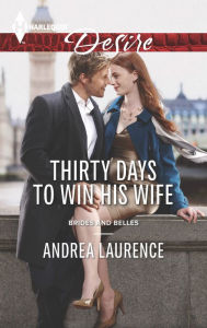 Title: Thirty Days to Win His Wife (Harlequin Desire Series #2356), Author: Andrea Laurence