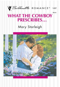 Title: WHAT THE COWBOY PRESCRIBES..., Author: Mary Starleigh