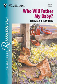 Title: WHO WILL FATHER MY BABY?, Author: Donna Clayton