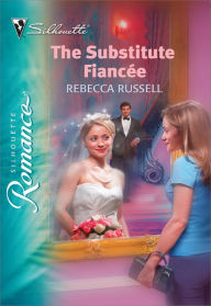 Title: The Substitute Fiancee, Author: Rebecca Russell