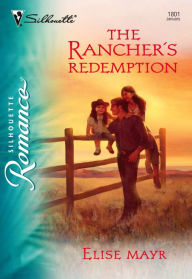 Title: The Rancher's Redemption, Author: Elise Mayr