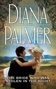 Title: The Bride Who was Stolen in the Night, Author: Diana Palmer