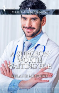 Title: A Surgeon Worth Waiting For, Author: Melanie Milburne