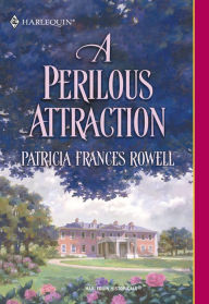 Title: A PERILOUS ATTRACTION, Author: Patricia Frances Rowell