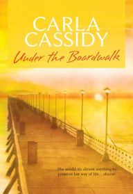 Title: UNDER THE BOARDWALK, Author: Carla Cassidy