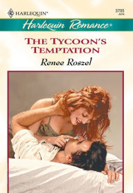 Title: The Tycoon's Temptation, Author: Renee Roszel