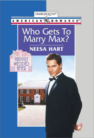 Title: WHO GETS TO MARRY MAX?, Author: Neesa Hart