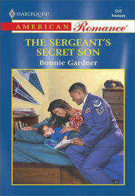 Title: THE SERGEANT'S SECRET SON, Author: Bonnie Gardner