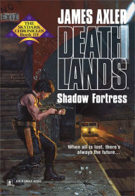 Title: Shadow Fortress (Deathlands Series #55), Author: James Axler