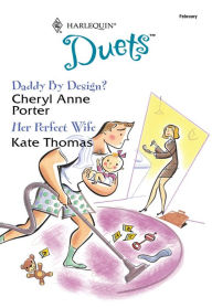 Title: Daddy By Design? & Her Perfect Wife: An Anthology, Author: Cheryl Anne Porter