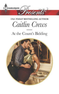 Title: At the Count's Bidding (Harlequin Presents Series #3315), Author: Caitlin Crews