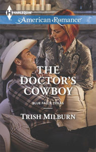 Title: The Doctor's Cowboy (Harlequin American Romance Series #1538), Author: Trish Milburn