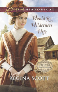 Title: Would-Be Wilderness Wife, Author: Regina Scott