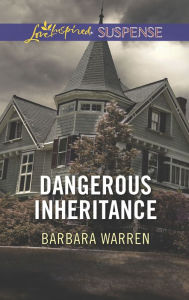 Title: Dangerous Inheritance (Love Inspired Suspense Series), Author: Barbara Warren