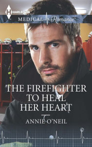 Title: The Firefighter to Heal Her Heart, Author: Annie O'Neil