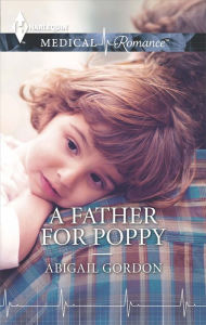 Title: A Father for Poppy, Author: Abigail Gordon