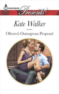 Title: Olivero's Outrageous Proposal (Harlequin Presents Series #3328), Author: Kate Walker