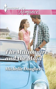 Title: The Millionaire and the Maid (Harlequin Romance Series #4467), Author: Michelle Douglas