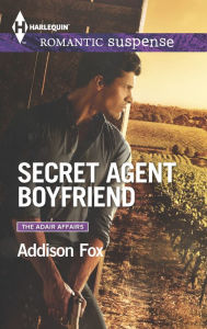 Title: Secret Agent Boyfriend (Harlequin Romantic Suspense Series #1844), Author: Addison Fox