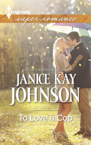 Title: To Love a Cop, Author: Janice Kay Johnson