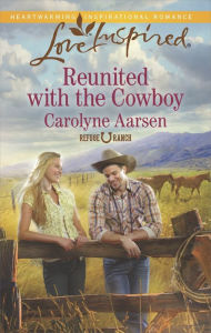 Title: Reunited with the Cowboy (Love Inspired Series), Author: Carolyne Aarsen